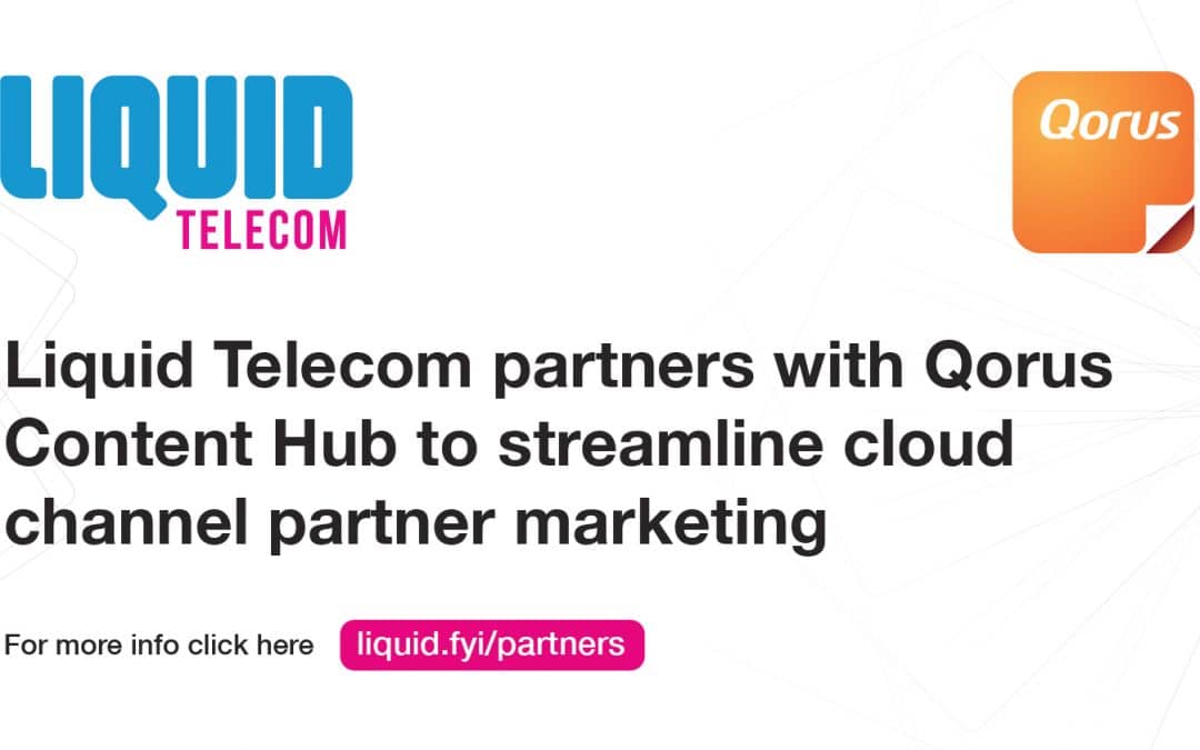 Liquid Telecom becomes first Telco to launch Qorus Content Hub in Africa helping channel partners grow