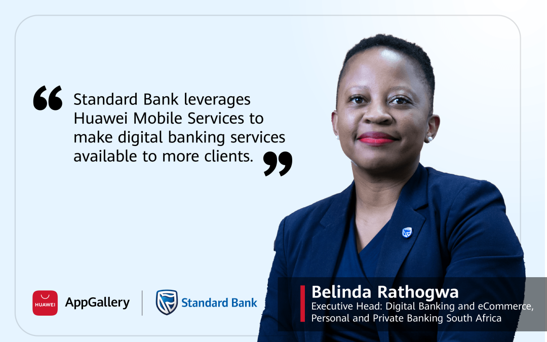 Standard Bank and HUAWEI Mobile Services Collaborate to Empower Digital Banking Solutions for Clients in SA