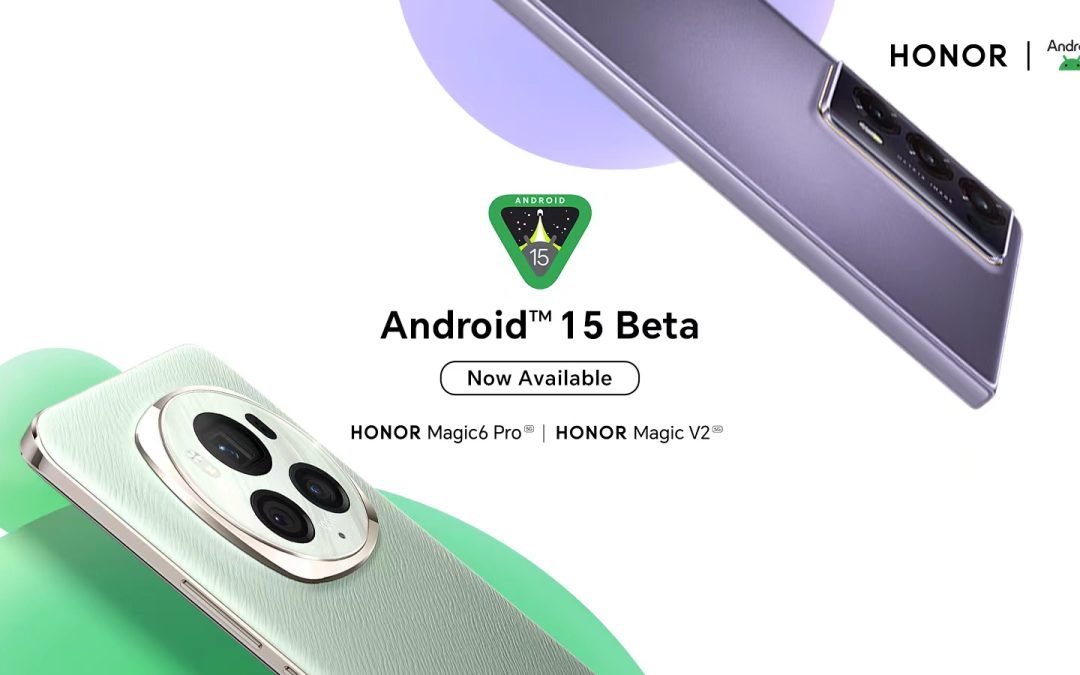 HONOR Announces Android 15 Beta Program for Developers on HONOR Magic 6 Pro and HONOR Magic V2
