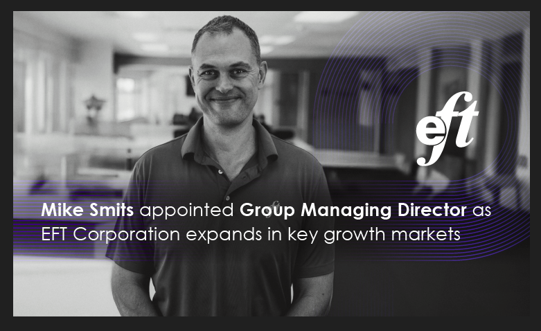 Mike Smits appointed Group Managing Director as EFT Corporation expands in key growth markets